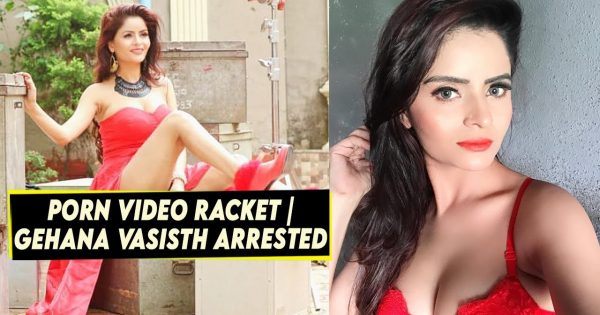 600px x 315px - Actress-model Gehana Vasisth arrested in Mumbai porn video racket