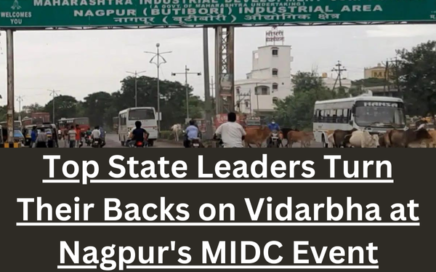 Vidarbha Neglected: Top Leaders Absent from Nagpur's MIDC Event