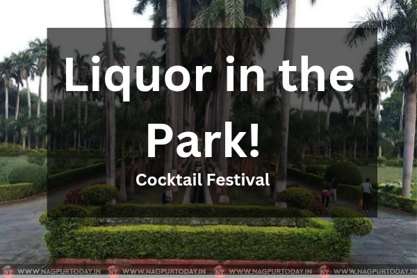 Alcohol in a Govt Park? Telangkhedi Cocktail Fest sparks row! No green light yet!